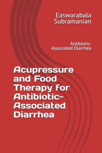 Acupressure and Food Therapy for Antibiotic-Associated Diarrhea: Antibiotic-Associated Diarrhea (Common People Medical Books - Part 3, Band 2) von Independently published